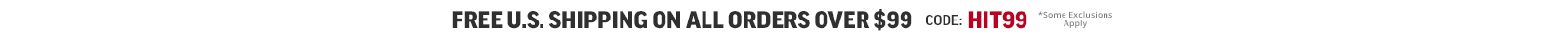 FREE U.S. SHIPPING ON ALL ORDERS OVER $99 CODE: HIT99 *SOME EXCLUSIONS APPLY